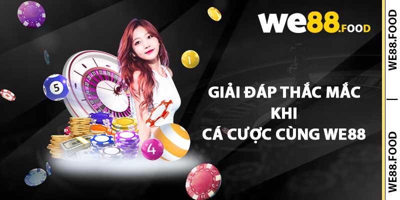 Giải đáp thắc mắc khi cá cược cùng WE88