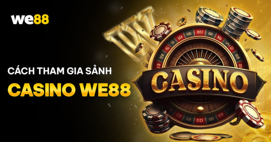 Hướng dẫn tham gia giải trí sảnh Casino WE88