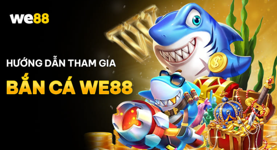 Hướng dẫn tham gia bắn cá WE88