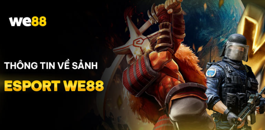 Khám phá thông tin về sảnh Esports WE88