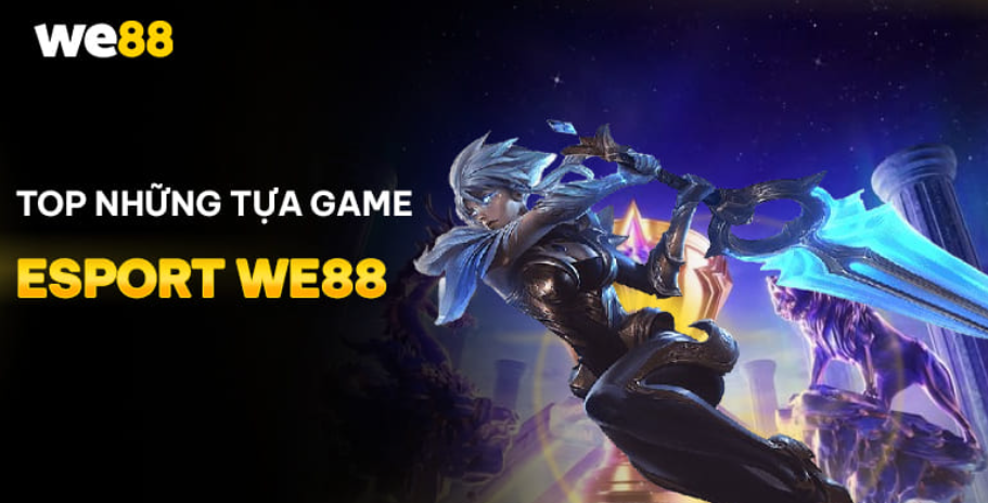 Esports WE88 cung cấp nhiều game cược