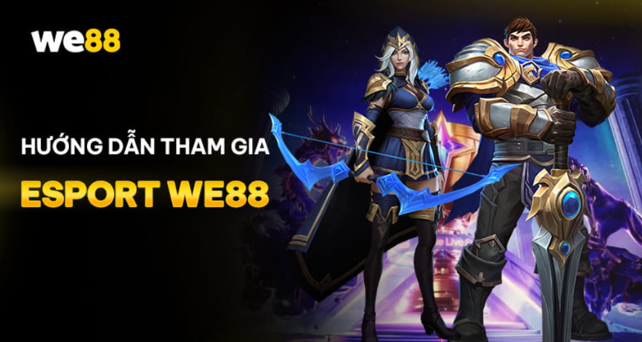 Hướng dẫn tham gia cá cược sảnh Esports WE88