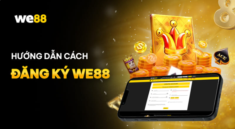 Hướng dẫn đăng ký WE88 nhanh và dễ dàng