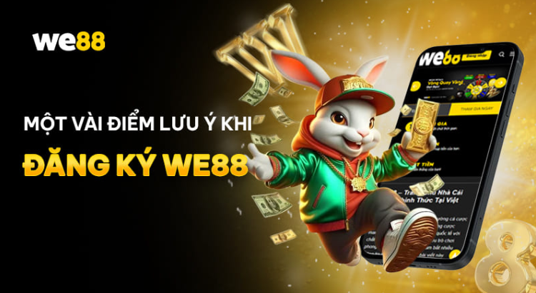 Những điểm lưu ý khi tham gia đăng ký WE88