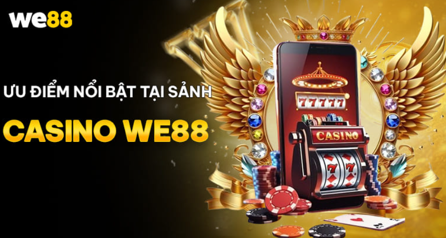 Khám phá những ưu điểm nổi bật sảnh CASINO WE88