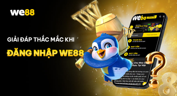 Giải đáp thắc mắc khi đăng nhập WE88
